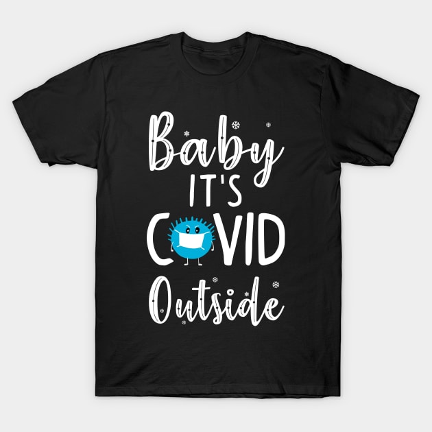 Baby it's Covid Outside. Funny Christmas Sweater. T-Shirt by KsuAnn